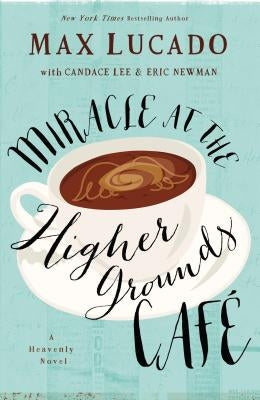 Miracle at the Higher Grounds Cafe by Lucado, Max
