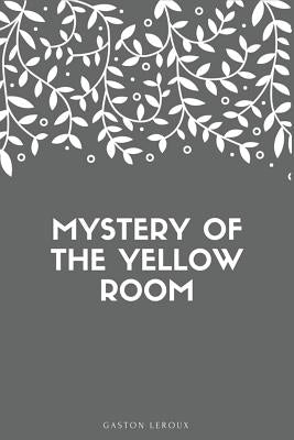 Mystery of the Yellow Room by LeRoux, Gaston