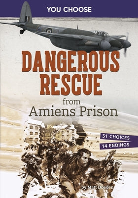 Dangerous Rescue from Amiens Prison: Interactive World War II Missions by Doeden, Matt