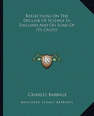 Reflections On The Decline Of Science In England And On Some Of Its Causes by Babbage, Charles