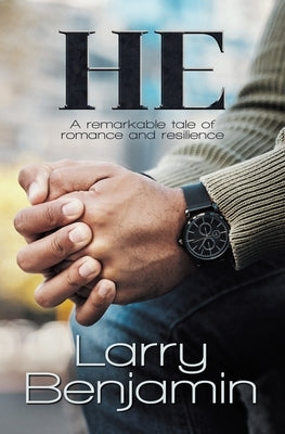 He: A remarkable tale of romance and resilience by Benjamin, Larry