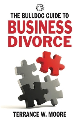 The Bulldog Guide to Business Divorce by Moore, Terrance W.