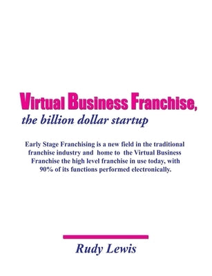 Virtual Business Franchise, the billion dollar startup by Lewis, Rudy
