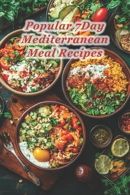 100 Popular 7Day Mediterranean Meal Recipes by Lexi, Ryan Moist