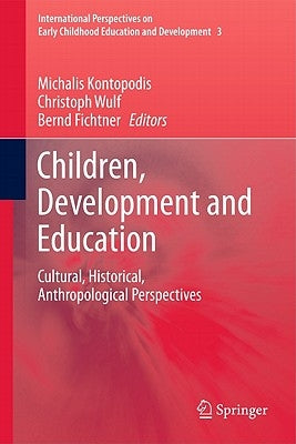 Children, Development and Education: Cultural, Historical, Anthropological Perspectives by Kontopodis, Michalis