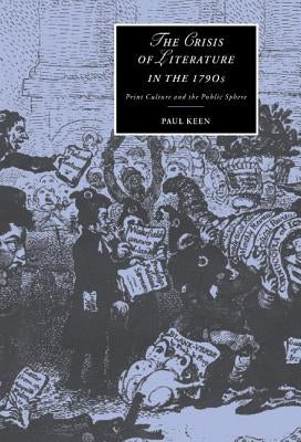 The Crisis of Literature in the 1790s by Keen, Paul