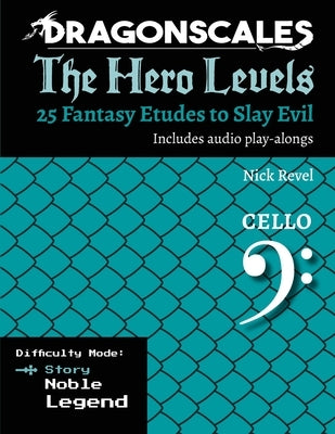 DragonScales, The Hero Levels, Cello Story: 25 Fantasy Etudes to Slay Evil for violin, viola, and cello in multiple difficulty modes by Revel, Nicholas
