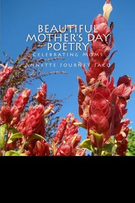 Beautiful Mother's Day Poetry: Celebrating Moms by Journet Jaco, Annette