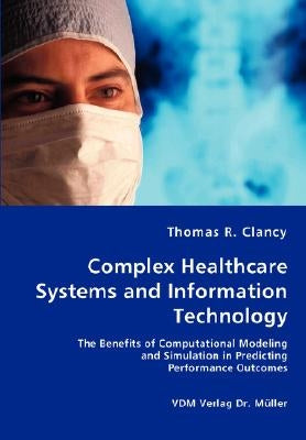 Complex Healthcare Systems and Information Technology by Clancy, Thomas R.