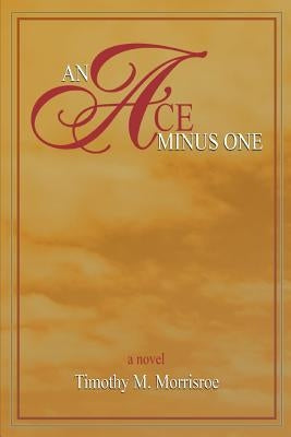 An Ace Minus One by Morrisroe, Timothy M.