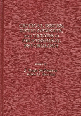 Critical Issues, Developments, and Trends in Professional Psychology: Volume 1 by Albee, G.