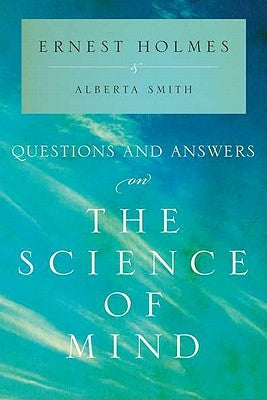 Questions and Answers on the Science of Mind by Holmes, Ernest