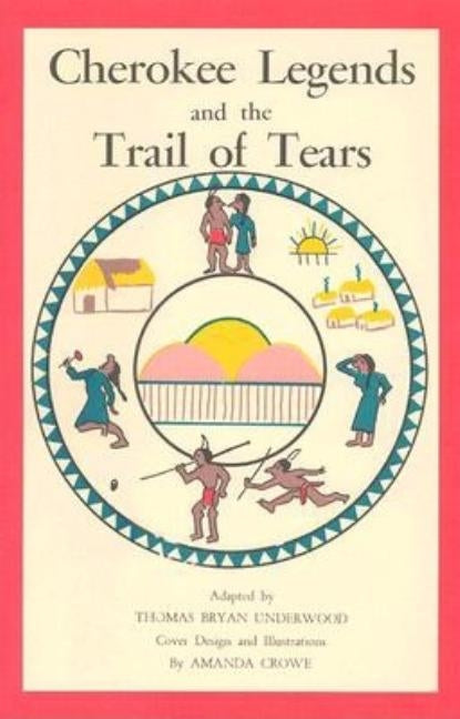 Cherokee Legends and the Trail of Tears by Underwood, Thomas Bryan