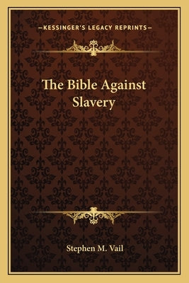 The Bible Against Slavery by Vail, Stephen M.