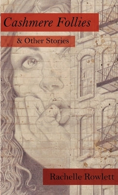 Cashmere Follies & Other Stories by Rowlett, Rachelle