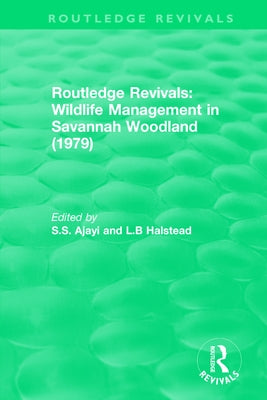 Routledge Revivals: Wildlife Management in Savannah Woodland (1979) by Ajayi, S. S.