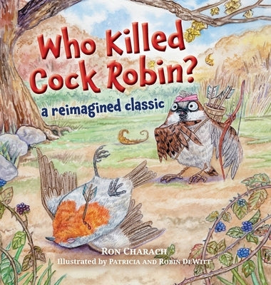 Who Killed Cock Robin?: A Reimagined Classic by Charach, Ron