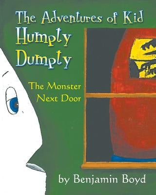 The Monster Next Door: The Adventures of Kid Humpty Dumpty by Boyd, Benjamin