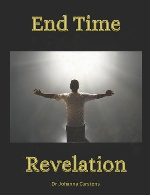 End Time Restoration: Restoration of the end-time Church by Carstens, Johanna E.