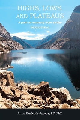 Highs, Lows, and Plateaus: A path to recovery from stroke by Jacobs Pt, Anne Burleigh