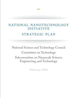 National Nanotechnology Initiative Strategic Plan by Execuritve Office of the President of Th