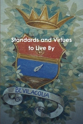 Standards and Virtues to Live By by Bevilacqua, Edward