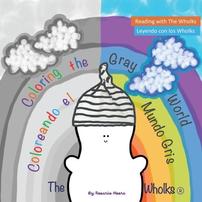 Coloring the Gray World: The Wholks by Moore, Rosario