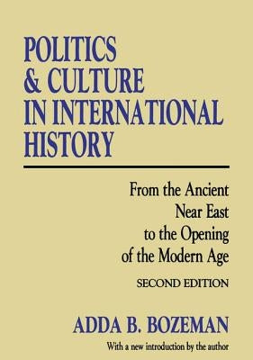 Politics and Culture in International History: From the Ancient Near East to the Opening of the Modern Age by Bozeman, Adda B.