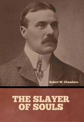 The Slayer of Souls by Chambers, Robert W.