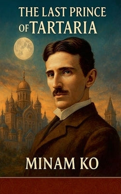 The Last Prince of Tartaria by Ko, Minam