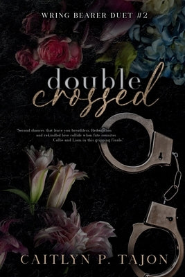 Double Crossed (Wring Bearer Duet #2): A spicy forced proximity, fake marriage redemption romance by Tajon, Caitlyn P.