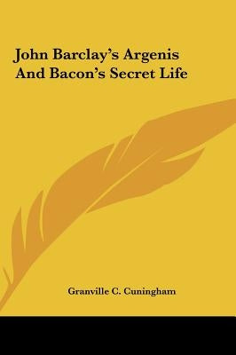 John Barclay's Argenis And Bacon's Secret Life by Cuningham, Granville C.