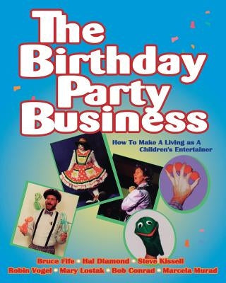 The Birthday Party Business: How to Make A Living as A Children's Entertainer by Fife, Bruce