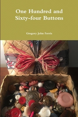 One Hundred and Sixty-four Buttons by Ferris, Gregory
