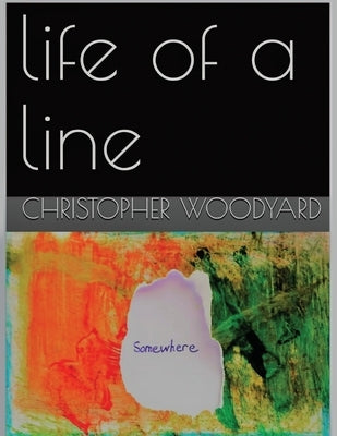 Life of a Line by Woodyard, Christopher