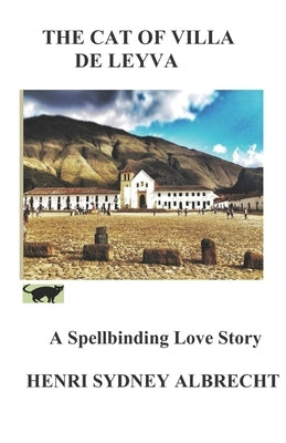 The Cat of Villa de Leyva: A mystery love novel by Albrecht, Henri Sydney