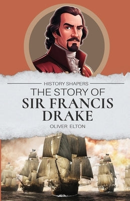 The Story of Sir Francis Drake by Elton, Oliver
