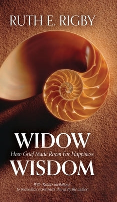 Widow Wisdom: How Grief Made Room For Happiness by Rigby, Ruth