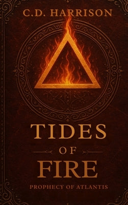 Tides of Fire: Prophecy of Atlantis by Harrison, C. D.