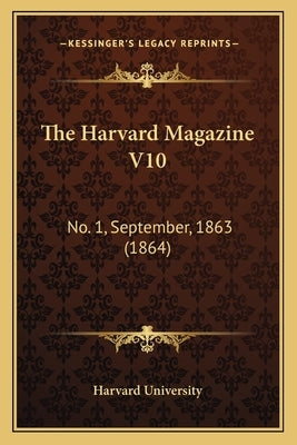 The Harvard Magazine V10: No. 1, September, 1863 (1864) by Harvard University