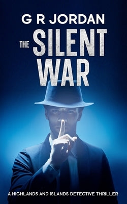 The Silent War: A Highlands and Islands Detective Thriller by Jordan, G. R.