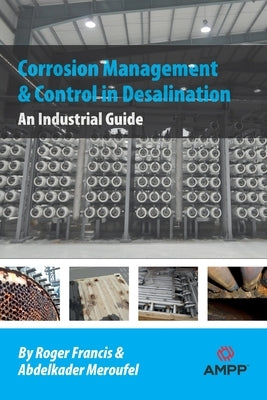 Corrosion Management and Control in Desalination: An Industrial Guide by Francis, Roger