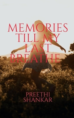 Memories Till My Last Breathe by Shankar, Preethi