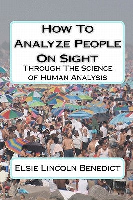 How To Analyze People On Sight: Through The Science of Human Analysis by Benedict, Ralph Paine