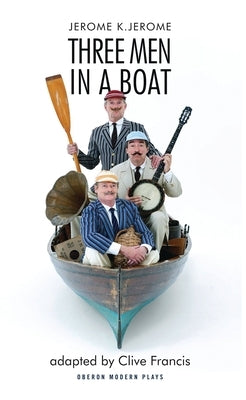 Three Men in a Boat: To Say Nothing of the Dog by Jerome, Jerome K.