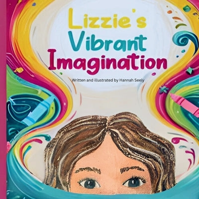 Lizzie's Vibrant Imagination by Seely, Hannah J.