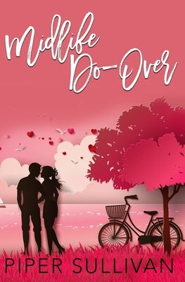 Midlife Do Over: A Later in Life High School Sweetheart Romance by Sullivan, Piper