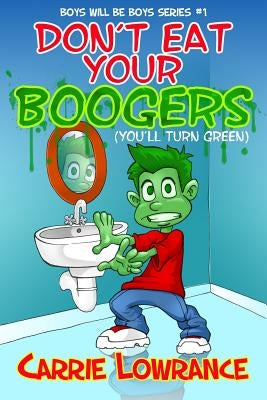 Don't Eat Your Boogers (You'll Turn Green) by Lowrance, Carrie