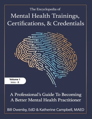 The Encyclopedia of Mental Health Trainings, Certifications, and Credentials: A Professional's Guide to Becoming a Better Mental Health Practitioner V by Owenby, Bill