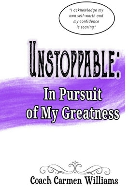 Unstoppable: In Pursuit of My Greatness by Williams, Carmen